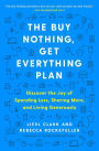 The Buy Nothing, Get Everything Plan: Discover the Joy of Spending Less, Sharing More, and Living Generously