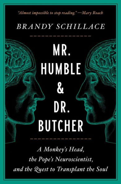 Mr. Humble & Dr. Butcher: A Monkey's Head, the Pope's Neuroscientist, and the Quest to Transplant the Soul