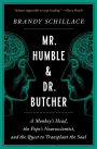 Mr. Humble & Dr. Butcher: A Monkey's Head, the Pope's Neuroscientist, and the Quest to Transplant the Soul