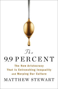 Download books to ipod kindle The 9.9 Percent: The New Aristocracy That Is Entrenching Inequality and Warping Our Culture CHM MOBI