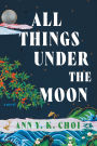 All Things Under the Moon: A Novel