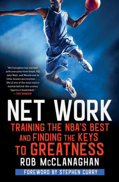 Net Work: Training the NBA's Best and Finding Keys to Greatness