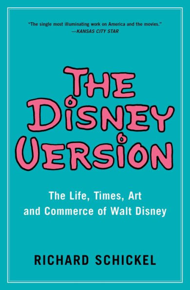 The Disney Version: Life, Times, Art and Commerce of Walt