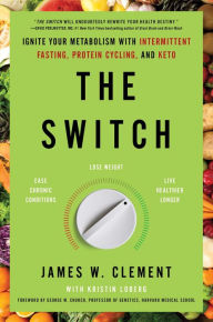 Epub book download free The Switch: Ignite Your Metabolism with Intermittent Fasting, Protein Cycling, and Keto English version by James W. Clement, Kristin Loberg, George M. Church  9781982115395