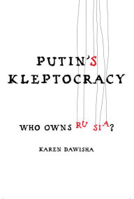 Title: Putin's Kleptocracy: Who Owns Russia, Author: Karen Dawisha