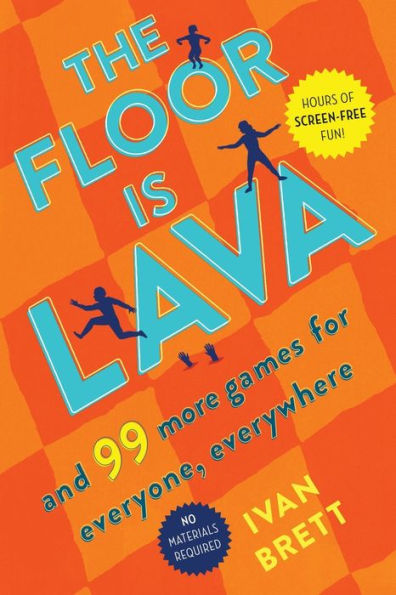 The Floor Is Lava: And 99 More Games for Everyone, Everywhere