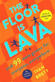 Title: The Floor Is Lava: And 99 More Games for Everyone, Everywhere, Author: Ivan Brett