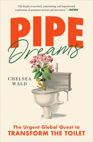 Read full books free online without downloading Pipe Dreams: The Urgent Global Quest to Transform the Toilet 9781982116224 by  DJVU RTF PDB