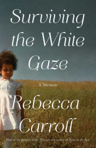 Free downloadable books for mp3s Surviving the White Gaze: A Memoir RTF DJVU ePub by Rebecca Carroll (English literature)