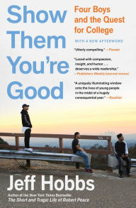 Title: Show Them You're Good: A Portrait of Boys in the City of Angels the Year Before College, Author: Jeff Hobbs