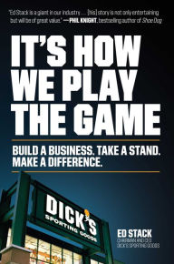 Ebooks online free no download It's How We Play the Game: Build a Business. Take a Stand. Make a Difference. by Ed Stack