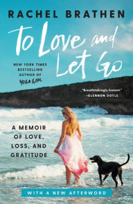 Title: To Love and Let Go: A Memoir of Love, Loss, and Gratitude, Author: Rachel Brathen