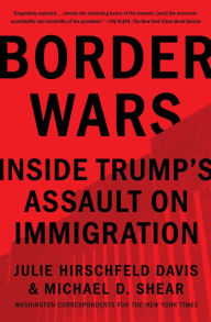 Title: Border Wars: Inside Trump's Assault on Immigration, Author: Julie Hirschfeld Davis
