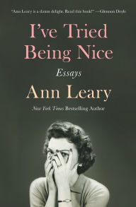 Title: I've Tried Being Nice: Essays, Author: Ann Leary