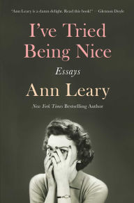 Title: I've Tried Being Nice: Essays, Author: Ann Leary