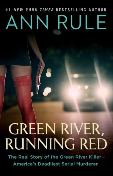 Green River, Running Red: The Real Story of the Green River Killer--America's Deadliest Serial Murderer