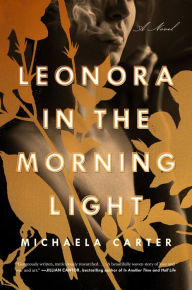 Title: Leonora in the Morning Light: A Novel, Author: Michaela Carter