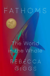 Title: Fathoms: The World in the Whale, Author: Rebecca Giggs