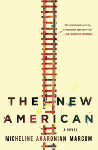 Title: The New American: A Novel, Author: Micheline Aharonian Marcom