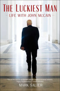 Title: The Luckiest Man: Life with John McCain, Author: Mark Salter