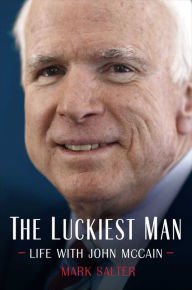 Title: The Luckiest Man: Life with John McCain, Author: Mark Salter