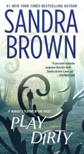 Title: Play Dirty: A Novel, Author: Sandra Brown