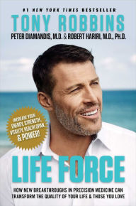 Title: Life Force: How New Breakthroughs in Precision Medicine Can Transform the Quality of Your Life & Those You Love, Author: Tony Robbins