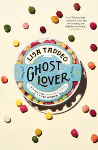 Title: Ghost Lover: Stories, Author: Lisa Taddeo