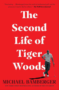 Title: The Second Life of Tiger Woods, Author: Michael Bamberger