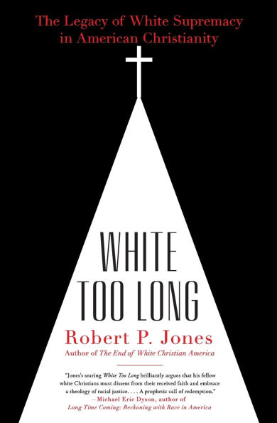 White Too Long: The Legacy of Supremacy American Christianity