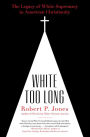 White Too Long: The Legacy of White Supremacy in American Christianity