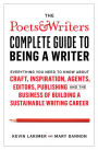 The Poets & Writers Complete Guide to Being a Writer: Everything You Need to Know About Craft, Inspiration, Agents, Editors, Publishing, and the Business of Building a Sustainable Writing Career