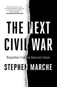 Title: The Next Civil War: Dispatches from the American Future, Author: Stephen Marche