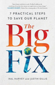 Title: The Big Fix: Seven Practical Steps to Save Our Planet, Author: Hal Harvey