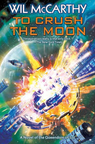 Title: To Crush the Moon, Author: Wil McCarthy
