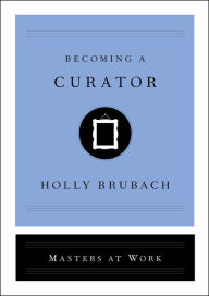 Title: Becoming a Curator, Author: Masters At Work