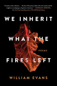 Title: We Inherit What the Fires Left, Author: William Evans