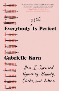 Free books to download on ipod touch Everybody (Else) Is Perfect: How I Survived Hypocrisy, Beauty, Clicks, and Likes (English Edition) by Gabrielle Korn 