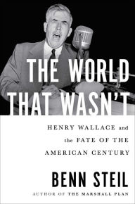 Free mp3 books for download The World That Wasn't: Henry Wallace and the Fate of the American Century  (English literature) 9781982127824