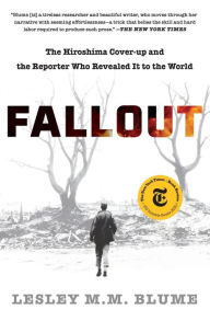 Title: Fallout: The Hiroshima Cover-up and the Reporter Who Revealed It to the World, Author: Lesley M. M. Blume