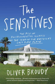 Downloading free books to kindle The Sensitives: The Rise of Environmental Illness and the Search for America's Last Pure Place 9781982128548 (English literature) by Oliver Broudy 