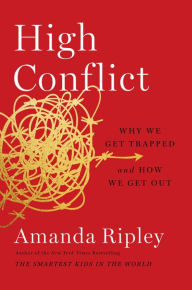 Title: High Conflict: Why We Get Trapped and How We Get Out, Author: Amanda Ripley