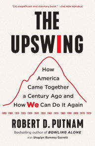 Title: The Upswing: How America Came Together a Century Ago and How We Can Do It Again, Author: Robert D. Putnam
