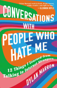 Title: Conversations with People Who Hate Me: 12 Things I Learned from Talking to Internet Strangers, Author: Dylan Marron