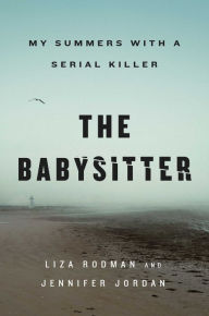 Title: The Babysitter: My Summers with a Serial Killer, Author: Liza Rodman