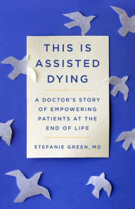 Download ebooks pdb format This Is Assisted Dying: A Doctor's Story of Empowering Patients at the End of Life