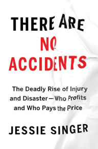 Book google downloader free There Are No Accidents: The Deadly Rise of Injury and Disaster-Who Profits and Who Pays the Price 
