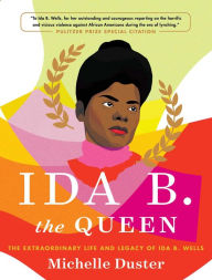 Free ebooks magazines download Ida B. the Queen: The Extraordinary Life and Legacy of Ida B. Wells by Michelle Duster (English literature)
