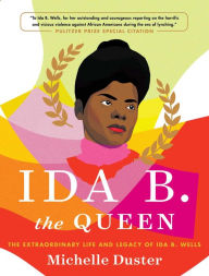 Online textbook download Ida B. the Queen: The Extraordinary Life and Legacy of Ida B. Wells (English Edition) by Michelle Duster  9781982129811