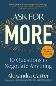 Title: Ask for More: 10 Questions to Negotiate Anything, Author: Alexandra Carter